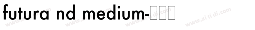 futura nd medium字体转换 futura nd medium字体转换